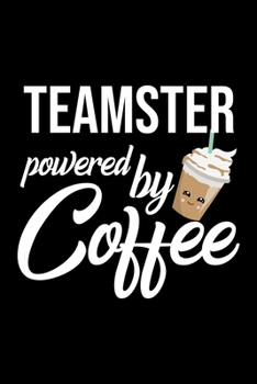 Paperback Teamster Powered by Coffee: Christmas Gift for Teamster - Funny Teamster Journal - Best 2019 Christmas Present Lined Journal - 6x9inch 120 pages Book