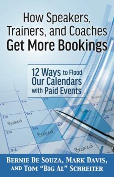 Paperback How Speakers, Trainers, and Coaches Get More Bookings: 12 Ways to Flood Our Calendars with Paid Events Book