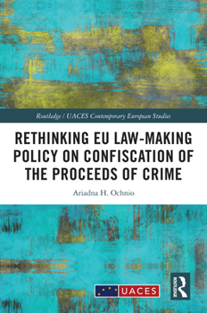 Rethinking EU Law-Making Policy on Confiscation of the Proceeds of Crime