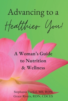 Advancing to a Healthier You!: A Woman's Guide to Nutrition & Wellness