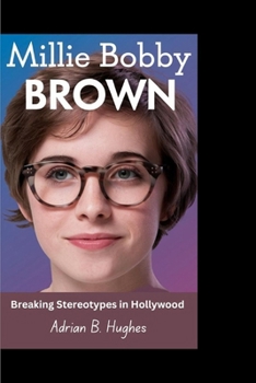 MILLIE BOBBY BROWN: Breaking Stereotypes in Hollywood