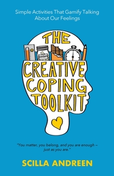Paperback The Creative Coping Toolkit: Simple Activities That Gamify Talking About Our Feelings Book