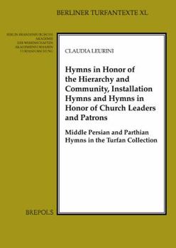 Paperback Hymns in Honour of the Hierarchy and Community, Installation Hymns and Hymns in Honour of Church Leaders and Patrons: Middle Persian and Parthian Hymn [Persian] Book