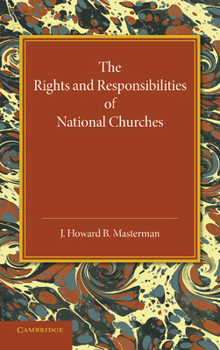 Paperback The Rights and Responsibilities of National Churches: The Hulsean Lectures for 1907-8 Book