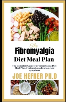 Paperback The Fibromyalgia Diet Meal Plan: The Complete Guide To Fibromyalgia Diet Meal Plan, trеаtmеnt, mеdісаtі Book