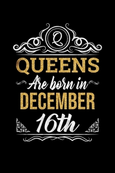 Queens Are Born In December 16th Notebook Birthday Gift: Lined Notebook / Journal Gift, 100 Pages, 6x9, Soft Cover, Matte Finish