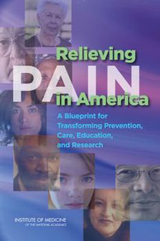 Hardcover Relieving Pain in America: A Blueprint for Transforming Prevention, Care, Education, and Research Book