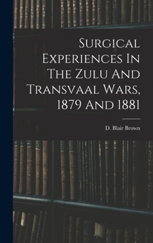 Hardcover Surgical Experiences In The Zulu And Transvaal Wars, 1879 And 1881 Book