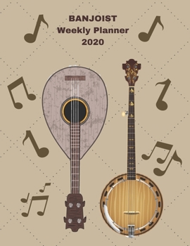 Paperback Banjoist Weekly Planner 2020: Banjo Player Gift Idea For Men & Women Musicians - Banjoist Weekly Planner Music Note Book - To Do List & Notes Sectio Book