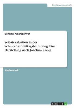 Selbstevaluation in der Sch�lernachmittagsbetreuung. Eine Darstellung nach Joachim K�nig