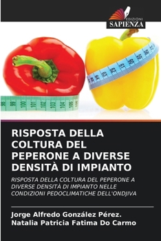 Risposta Della Coltura del Peperone a Diverse Densità Di Impianto (Italian Edition)