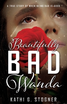 Paperback Beautifully BAD Wanda: A True Story Of When Being Bad Is Good Book