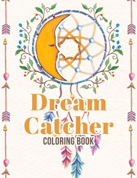 Paperback Dream Catcher Coloring Book: 50 Beautiful Dreamcatcher Designs To Color With Mandala, Feathers, Native American Patterns, Stress Relieving Activity Book