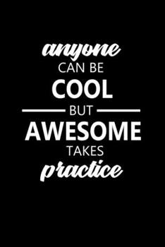 Paperback Anyone can be cool but awesome takes practice: Food Journal - Track your Meals - Eat clean and fit - Breakfast Lunch Diner Snacks - Time Items Serving Book