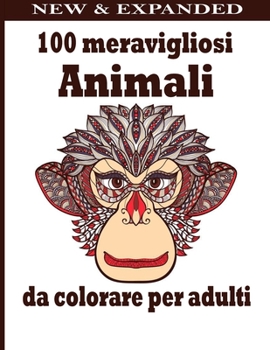100 meravigliosi Animali da colorare per adulti: Libri da colorare per adulti per uomini, donne e bambini Motivazionali Inspirational Advanced Illustr