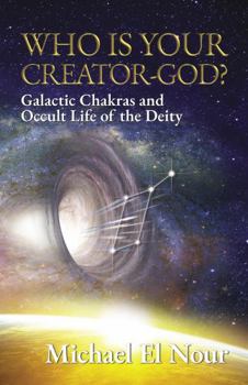 Paperback Who Is Your Creator God?: Galactic Chakras and Occult Life of the Deity. Book