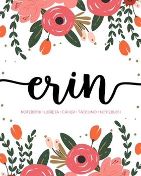 Paperback Erin: Notebook - Libreta - Cahier - Taccuino - Notizbuch: 110 pages paginas seiten pagine: Modern Florals First Name Noteboo Book