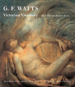 Hardcover G.F. Watts: Victorian Visionary: Highlights from the Watts Gallery Collections Book