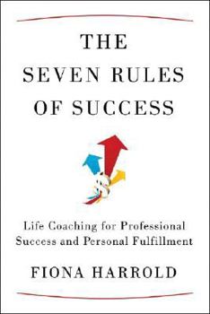 Paperback The Seven Rules of Success: Life Coaching for Professional Success and Personal Fulfillment Book