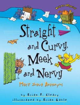 Straight and Curvy, Meek and Nervy: More About Antonyms (Words Are Categorical) - Book  of the Words are CATegorical