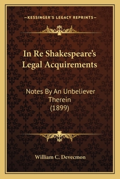 Paperback In Re Shakespeare's Legal Acquirements: Notes By An Unbeliever Therein (1899) Book