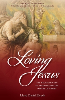 Paperback Loving Jesus: The Neglected Key to Experiencing the Depths of Christ Book