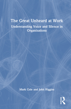 Hardcover The Great Unheard at Work: Understanding Voice and Silence in Organisations Book