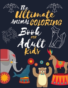 The ultimate animal coloring book for adult kids: Mandala Designs and Patterns for Adult Coloring book 140+ Pages With Animals, Relief, Relaxation and Awesome book ever