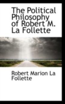 Paperback The Political Philosophy of Robert M. La Follette Book