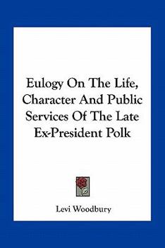 Eulogy on the Life, Character, and Public Services of the Late Ex-President Polk;