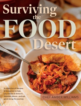 Hardcover Surviving the Food Desert: Cookbook & Food Desert Resource Guide Book