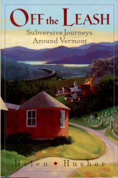 Hardcover Off the Leash: Subversive Journeys Around Vermont Book