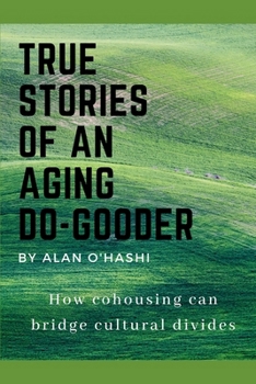 Paperback True Stories of an Aging Do-Gooder: How cohousing can bridge cultural divides Book