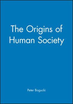 The Origins of Human Society (Blackwell History of the World) - Book  of the Blackwell History of the World