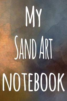 My Sand Art Notebook: The perfect gift for the artist in your life - 119 page lined journal!