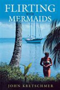 Paperback Flirting with Mermaids: The Unpredictable Life of a Sailboat Delivery Skipper Book