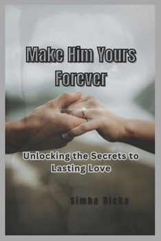 Paperback Make Him Yours Forever: Unlocking the Secrets to Lasting Love Book