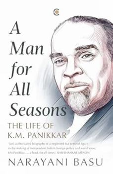 A Man For All Seasons:The Life Of K.M. Panikkar