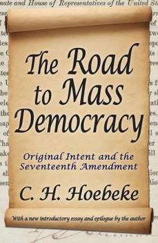 Paperback The Road to Mass Democracy: Original Intent and the Seventeenth Amendment Book