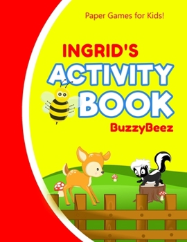 Ingrid's Activity Book: 100 + Pages of Fun Activities Ready to Play Paper Games + Storybook Pages for Kids Age 3+ Hangman, Tic Tac Toe, Four in a Row, Sea Battle Farm Animals Personalized Name Letter 