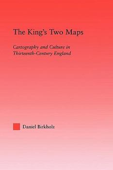 The King's Two Maps: Cartography & Culture in Thirteenth-Century England