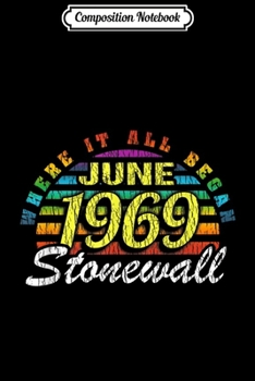 Composition Notebook: Stonewall June 1969 Where It Began Gay Pride LBGT Rights  Journal/Notebook Blank Lined Ruled 6x9 100 Pages