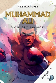 Paperback Muhammad Ali: Glove, Grit, and Glory: An Exploration of Ali's Boxing Career, Activism, and Influence Book