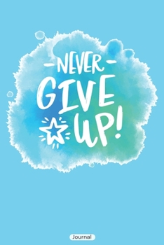 Never give up! Journal: blank lined journal with 150 pages, Motivation Notebook