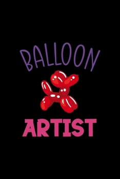 Paperback Balloon Artist: Notebook Journal Composition Blank Lined Diary Notepad 120 Pages Paperback Black Solid Balloon Book