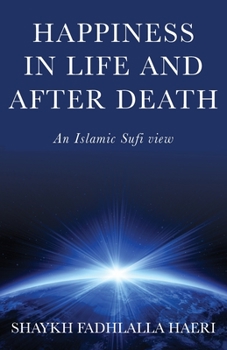 Paperback Happiness in Life & After Death: An Islamic Sufi View Book