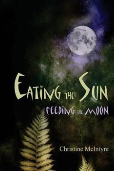 Paperback Eating the Sun, Feeding the Moon Book