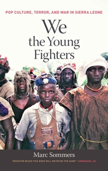 Hardcover We the Young Fighters: Pop Culture, Terror, and War in Sierra Leone Book