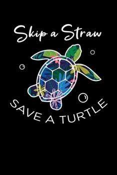 Paperback Skip A Straw Save A Turtle: Sea Turtle Journal, Ocean Plastic Free Notebook Note-Taking Planner Book, Present, Gift For Turtles Lovers Book