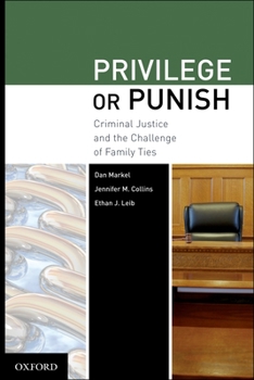 Hardcover Privilege or Punish: Criminal Justice and the Challenge of Family Ties Book